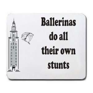    Ballerinas do all their own stunts Mousepad