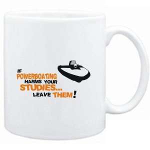  Mug White  If Powerboating harms your studies leave 