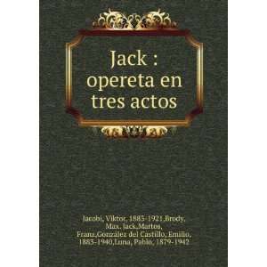  Jack  opereta en tres actos Viktor, 1883 1921,Brody, Max 