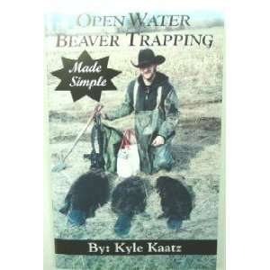  Open Water Beaver Trapping Made Simple by Kyle Kaatz (book 