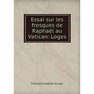   de RaphaÃ«l au Vatican Loges FranÃ§ois Anatole Gruyer Books