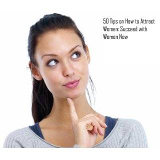 50 Tips on How to Attract Women Succeed with Women Now by Paul Barron 
