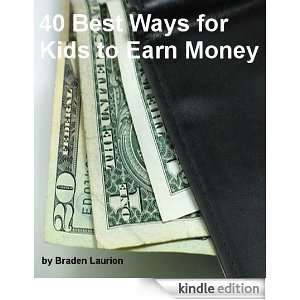  40 Best Ways for Kids to Earn Money eBook Braden Laurion 
