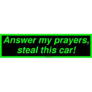  Answer my prayers, steal this car Bumper Sticker 