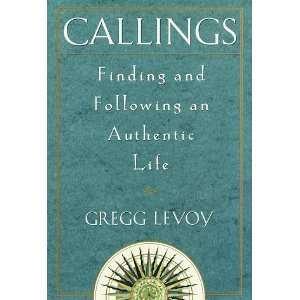  Callings Finding and Following an Authentic Life 
