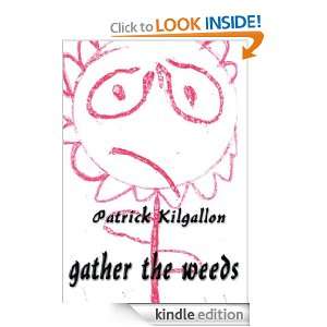 gather the weeds Patrick Kilgallon  Kindle Store