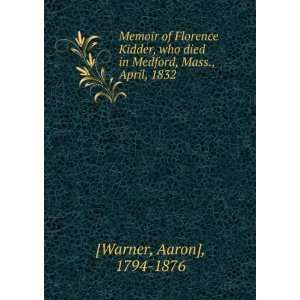   died in Medford, Mass., April, 1832 Aaron], 1794 1876 [Warner Books