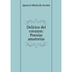    PoesÃ­as amatorias Ignacio MarÃ­a de Acosta  Books