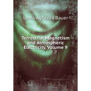   and Atmospheric Electricity, Volume 9 Louis Agricola Bauer Books