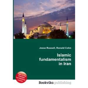  Islamic fundamentalism in Iran Ronald Cohn Jesse Russell Books