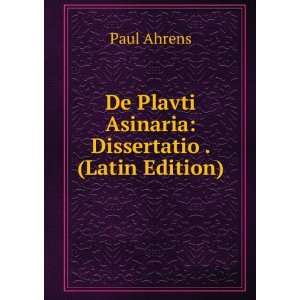   De Plavti Asinaria Dissertatio . (Latin Edition) Paul Ahrens Books