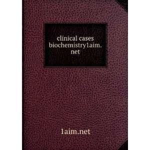  clinical cases biochemistry1aim.net 1aim.net Books