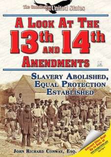 Look at the Thirteenth and Fourteenth Amendments Slavery Abolished 