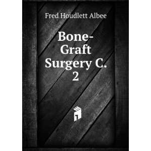  Bone Graft Surgery C. 2 Fred Houdlett Albee Books