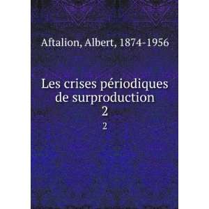   pÃ©riodiques de surproduction. 2 Albert, 1874 1956 Aftalion Books