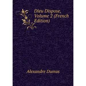    Dieu Dispose, Volume 2 (French Edition) Alexandre Dumas Books