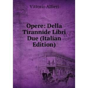   Della Tirannide Libri Due (Italian Edition) Vittorio Alfieri Books