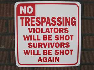 Sign NO TRESPASSING VIOLATORS WILL BE SHOT SURVIVORS WILL BE SHOT 