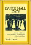 Dance Hall Days Intimacy and Leisure Among Working Class Immigrants 