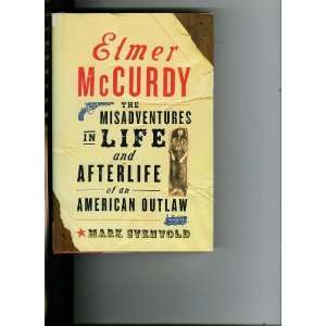 McCurdy The Misadventures in Life and Afterlife of an American Outlaw 