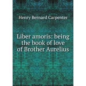   the book of love of Brother Aurelius Henry Bernard Carpenter Books