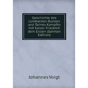   Kaiser Friedrich dem Ersten (German Edition) Johannes Voigt Books