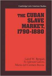 The Cuban Slave Market, 1790 1880, (0521480590), Laird W. Bergad 