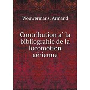   la bibliograhie de la locomotion aeÌrienne Armand Wouwermans Books