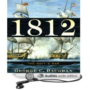  1812 The Navys War (Audible Audio Edition) George C 