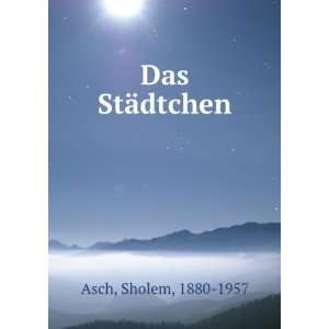  Das StÃ¤dtchen Sholem, 1880 1957 Asch Books