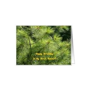 Birth Mother,Happy Birthday, Natural Patterns, Long Needle Pine Tree 