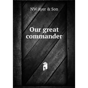  Our great commander NW Ayer & Son Books