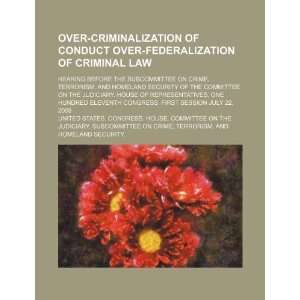  Over criminalization of conduct over federalization of 