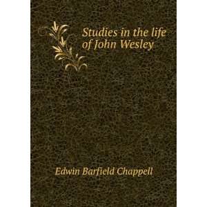    Studies in the life of John Wesley Edwin Barfield Chappell Books