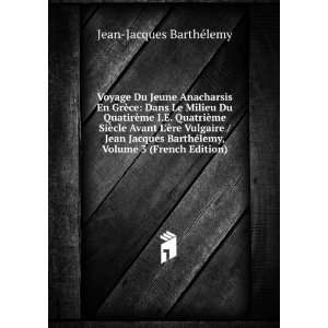   ©lemy, Volume 3 (French Edition) Jean Jacques BarthÃ©lemy Books