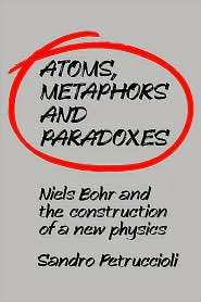 Atoms, Metaphors and Paradoxes Niels Bohr and the Construction of a 