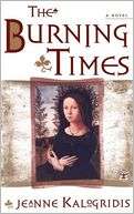 The Burning Times A Novel Jeanne Kalogridis