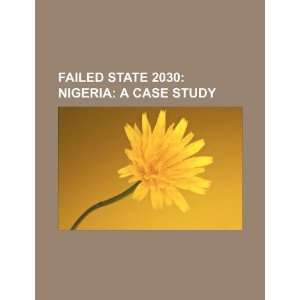 Failed state 2030 Nigeria a case study U.S. Government 