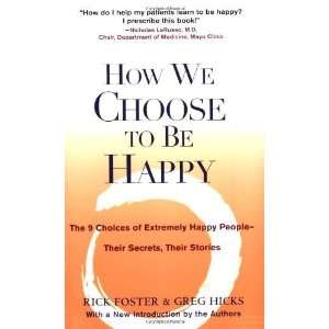  How We Choose to Be Happy The 9 Choices of Extremely Happy People 