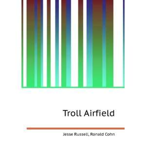  Troll Airfield Ronald Cohn Jesse Russell Books