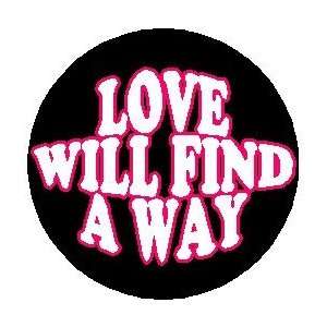   Saying Quote  LOVE WILL FIND A WAY  1.25 MAGNET 