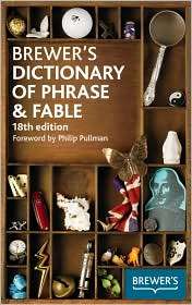 Brewers Dictionary of Phrase & Fable, 18th edition, (0550104119 