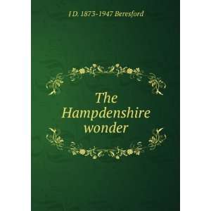  The Hampdenshire wonder J D. 1873 1947 Beresford Books