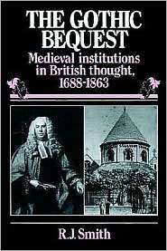 The Gothic Bequest Medieval Institutions in British Thought, 1688 