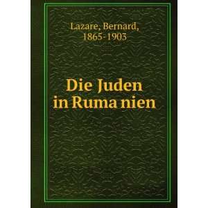  Die Juden in RumaÌ?nien Bernard, 1865 1903 Lazare Books