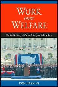 Work over Welfare The Inside Story of the 1996 Welfare Reform Law 
