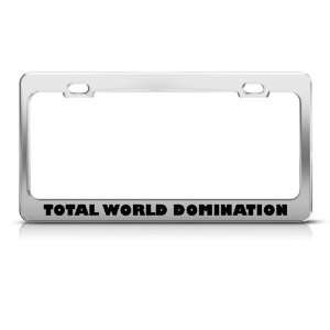  Total World Domination Humor license plate frame Stainless 