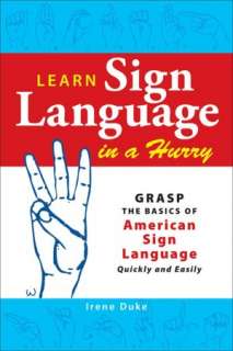 Learn Sign Language in a Hurry Grasp the Basics of American Sign 