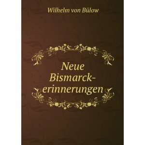  Neue Bismarck erinnerungen Wilhelm von BÃ¼low Books