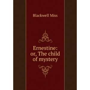  Ernestine Or, the Child of Mystery Blackwell Books